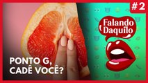 #2  - PONTO G, CADÊ VOCÊ - Falando Daquilo