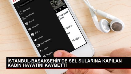 Başakşehir'de sel sularına kapılan kadın hayatını kaybetti