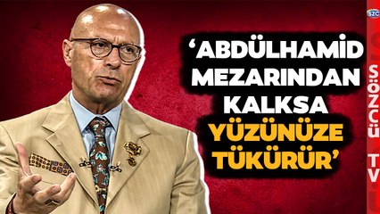 Erol Mütercimler'den Gericilere: Abdülhamid Mezarından Kalksa Yüzünüze Tükürür
