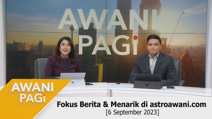 AWANI Pagi: Berita tumpuan & menarik di astroawani.com [06 September 2023]