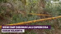 Sadis, Siswi SMP Dibunuh Lalu Diperkosa Kakak Kelasnya di Riau