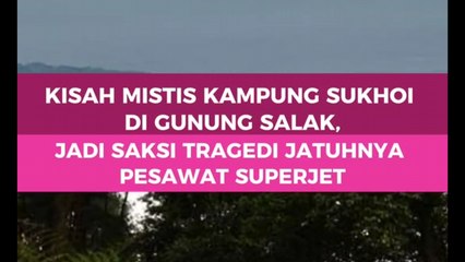 Kisah Mistis Kampung Sukhoi di Gunung Salak, Jadi Saksi Trag