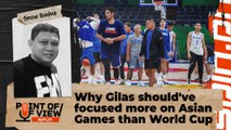 Why Gilas should've focused more on Asian Games than World Cup