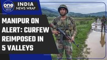 Manipur violence: Full curfew reimposed in 5 valley districts as a preventative move | Oneindia News