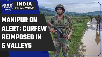 Manipur violence: Full curfew reimposed in 5 valley districts as a preventative move | Oneindia News