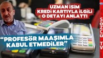 Uzman İsim 'Riskle Karşı Karşıyayız' Dedi Kredi Kartında O Detaya Dikkat Çekti