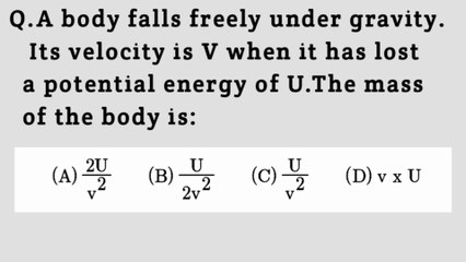 A body falls freely under gravity.Its velocity is v when it has lost a potential energy of U.The mass of the body is