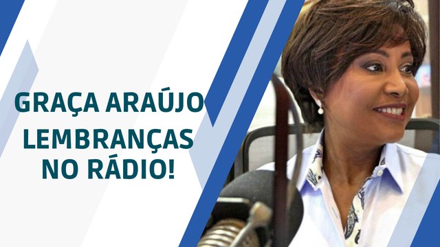 GRAÇA ARAÚJO, PRESENTE: RÁDIO MARCA INÍCIO DA CARREIRA DA JORNALISTA