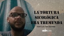 La tortura sicológica era tremenda. José Luis Tan Estrada