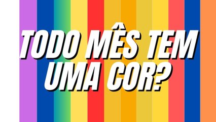 Conheça as CORES DE CADA MÊS e as CAMPANHAS que elas representam