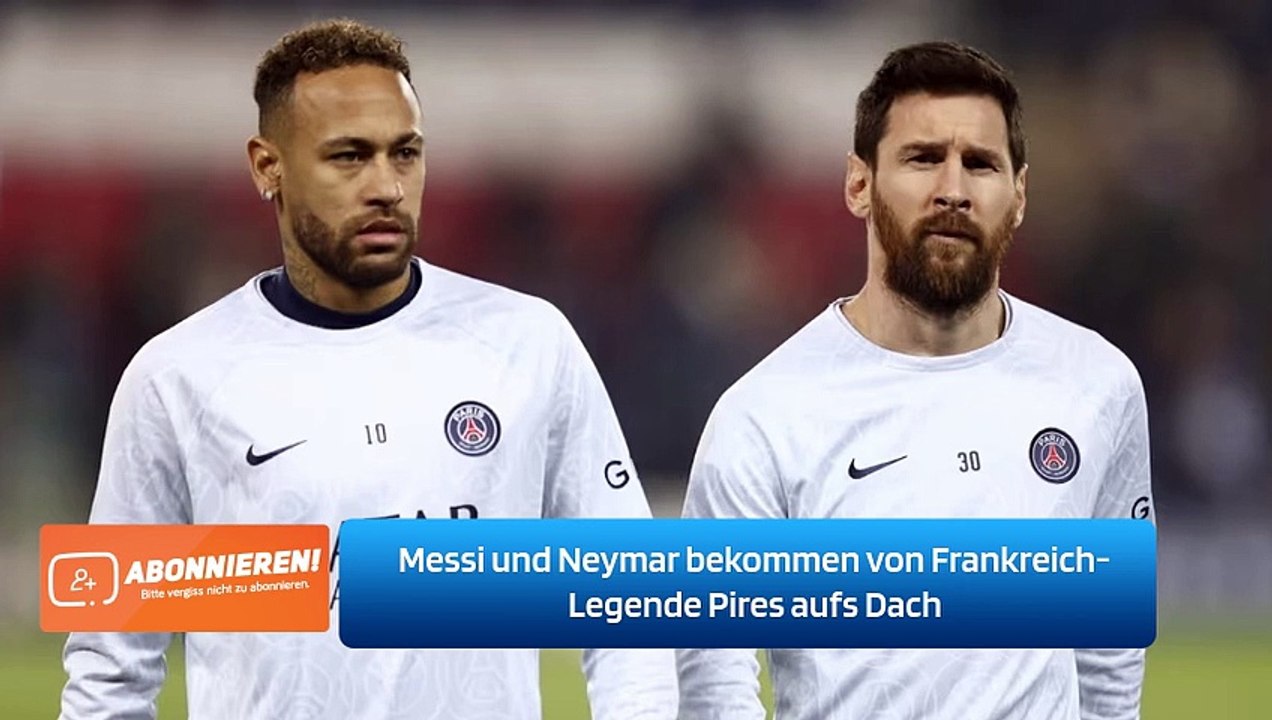 Messi und Neymar bekommen von Frankreich-Legende Pires aufs Dach