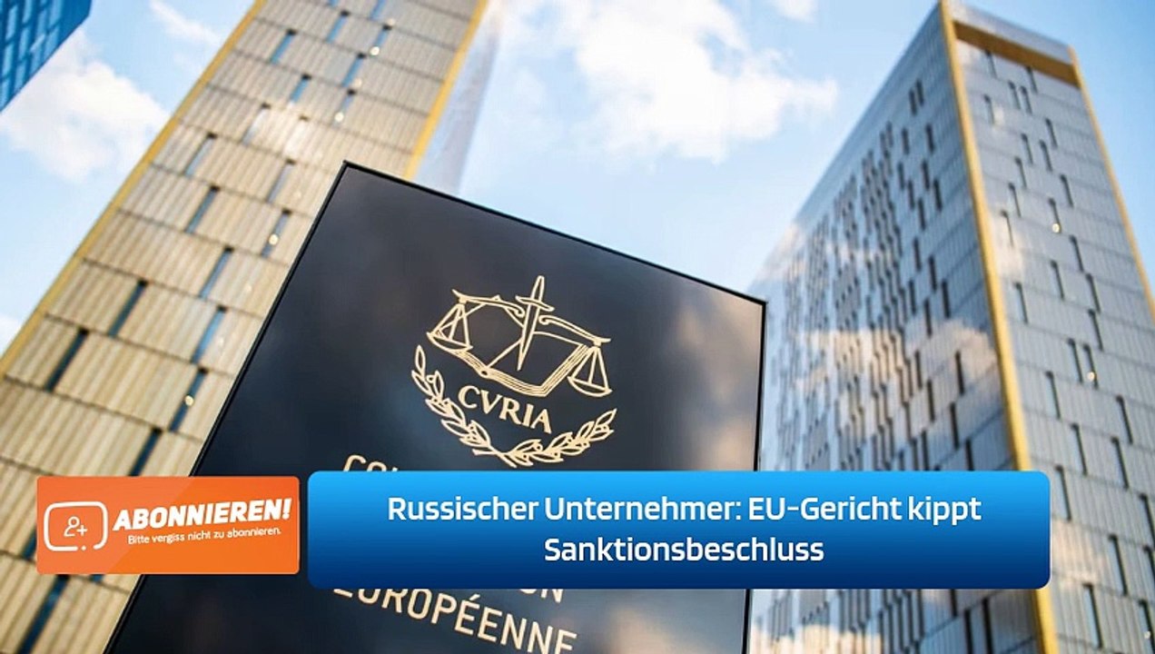 Russischer Unternehmer: EU-Gericht kippt Sanktionsbeschluss