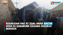Kesaksian Pak RT Soal Anak Bacok Ayah di Sukabumi Gegara Disuruh Bekerja