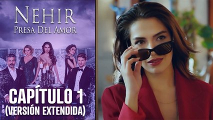 Nehir - Presa Del Amor - Capitulo 1 (Versión Extendida)