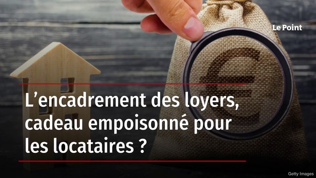L’encadrement des loyers, cadeau empoisonné pour les locataires ?