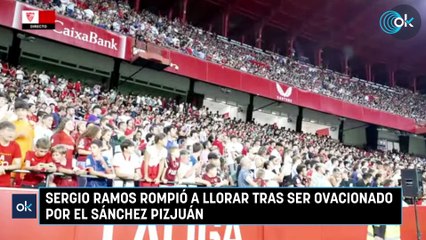 Sergio Ramos rompió a llorar tras ser ovacionado por el Sánchez Pizjuán