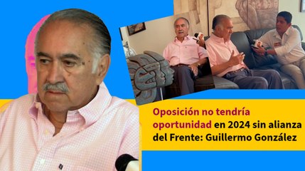 Oposición no tendría oportunidad en 2024 sin alianza del Frente: Guillermo González