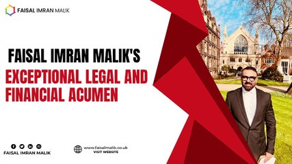 Faisal Imran Malik's Exceptional Legal and Financial Acumen
