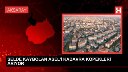 Aksaray'da Sel Felaketinde Kaybolan Bebek İçin Arama Çalışmaları Devam Ediyor