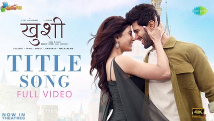 Kushi (Hindi) Title Song - Video | Vijay Deverakonda, Samantha | Hesham Abdul Wahab | Shiva Nirvana | 4k uhd video 2023