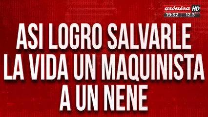 Así logró salvarle la vida un maquinista a un nene