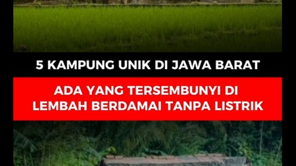 5 Kampung Unik di Jawa Barat, Ada yang Tersembunyi di Lembah, Berdamai Tanpa Listrik