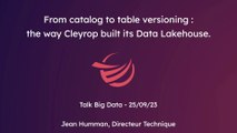 Big Data & AI 2023 : du Catalog au Table Versioning, comment Cleyrop a construit son Data Lakehouse.