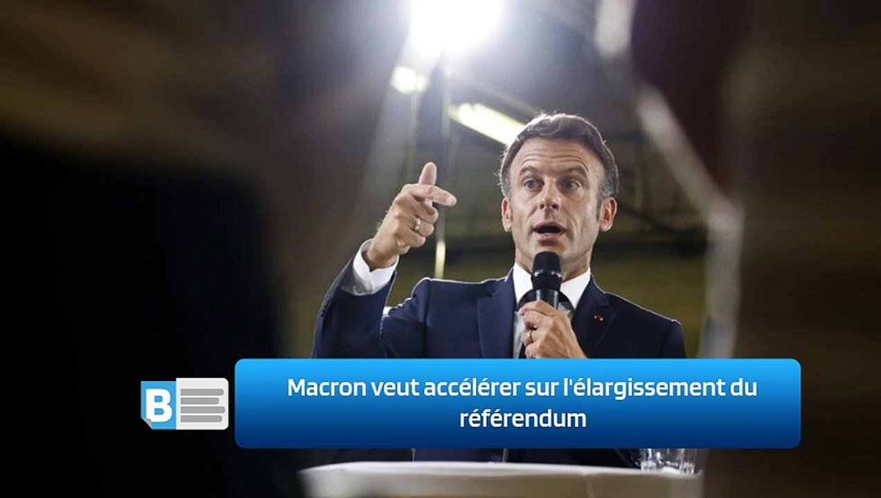 Macron veut accélérer sur l'élargissement du référendum