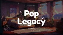 Pop Legacy ♪ Pop Music Helps You Relax and Focus ♪ Quillofmusic