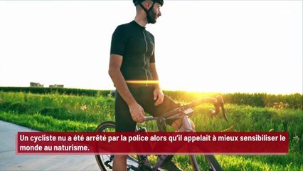 Un cycliste nu arrêté par la police alors qu’il sensibilise au naturisme !
