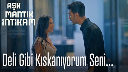Deli gibi kıskanıyorum seni... - Aşk Mantık İntikam