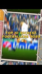 Top 10 Richest Footballers 2023 ⚽ #shorts #viral #football