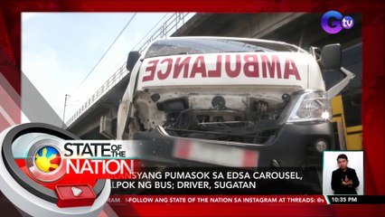 Ambulansyang pumasok sa Edsa Carousel, nasalpok ng bus; driver, sugatan | SONA
