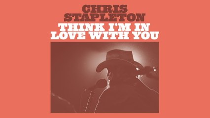 Chris Stapleton - Think I’m In Love With You (Audio)