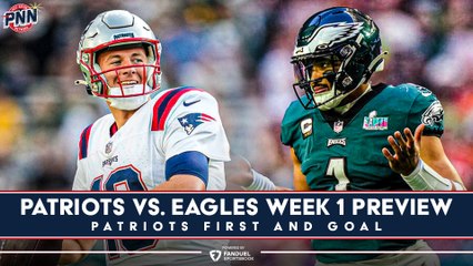 Patriots vs Eagles Week 1 Preview | Patriots First and Goal