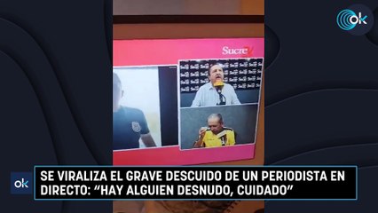 Se viraliza el grave descuido de un periodista en directo: "Hay alguien desnudo, cuidado"