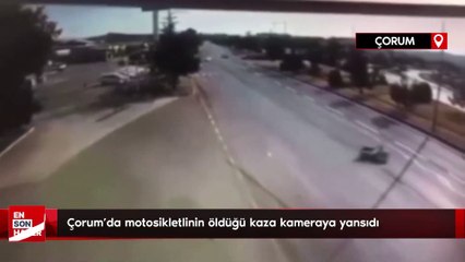 Çorum'da motosikletlinin öldüğü kaza kameraya yansıdı