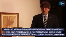 El PSOE quiere que Puigdemont retire la condición del mediador: «No dejemos actas de la negociación»