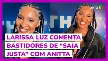 Larissa Luz fala sobre encontro com Anitta no 'Saia Justa': 'me identifiquei'