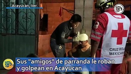 Sus "amigos" de parranda le roban y golpean en Acayucan