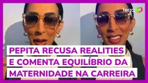 Pepita afirma que não se daria bem em reality: 'sou muito briguenta'