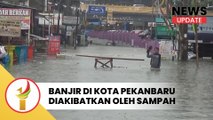Banjir Di Kota Pekanbaru Diakibatkan Oleh Sampah