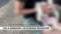 Viol à Cherbourg : Les riverains traumatisés