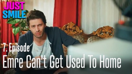 Emre can't get used to home - Just Smile Episode 7