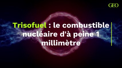Trisofuel : le combustible nucléaire ultra compact de seulement 1 mm ⚛️