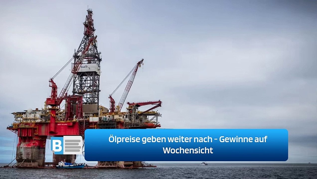 Ölpreise geben weiter nach - Gewinne auf Wochensicht