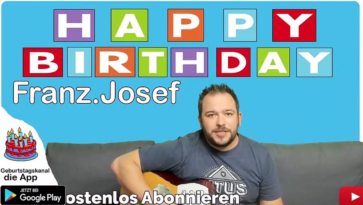 Happy Birthday, Franz Josef! Geburtstagsgrüße an Franz Josef