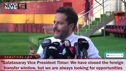 Galatasaray Vice President Timur We are confident in our squad, but we will always look to improve