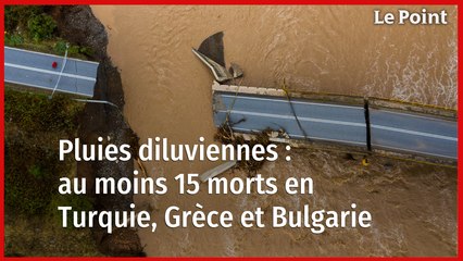 Pluies diluviennes : au moins 15 morts en Turquie, Grèce et Bulgarie