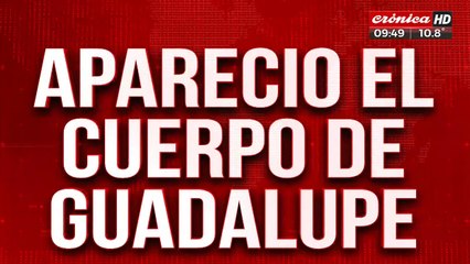 El peor final: apareció el cuerpo de Guadalupe